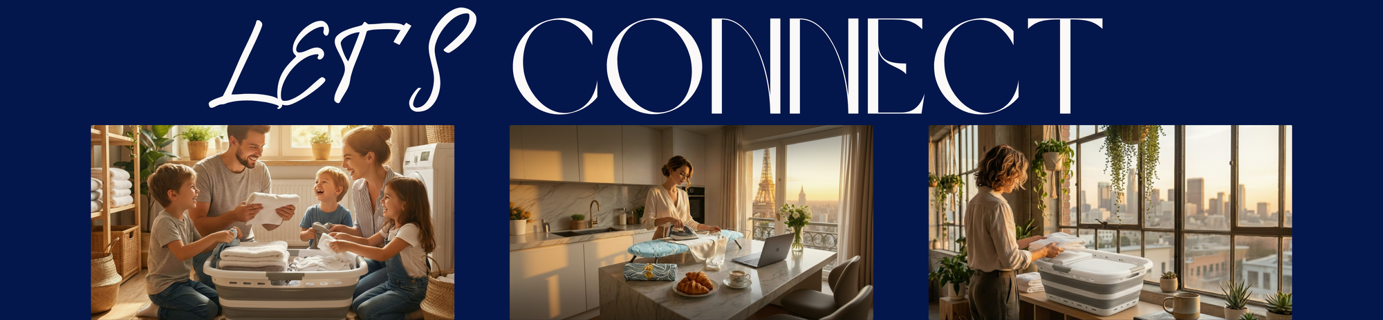 Homellence Community "Let's Connect" Footer Banner - Lifestyle images of a family and individuals using our space-saving collapsible laundry baskets and tabletop ironing boards in modern home settings.